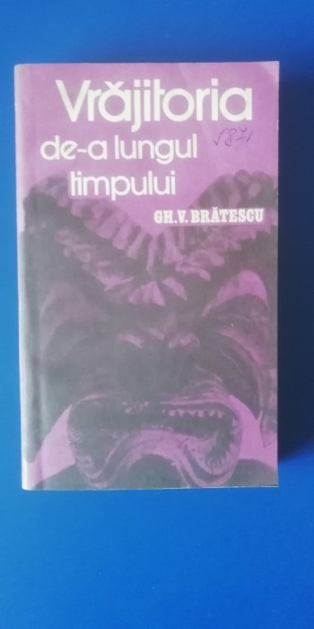 myh 544 - GH V BRATESCU - VRAJITORIA D-A LUNGUL TIMPULUI - ED 1985