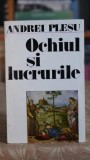 Ochiul si lucrurile - Andrei Plesu, carte eseistica, editura Meridiane 1986, 314 pagini, stare buna, colectie