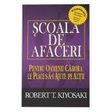 Scoala de afaceri. Ed a III a, revizuita, Robert T. Kiyosaki, Curtea Veche