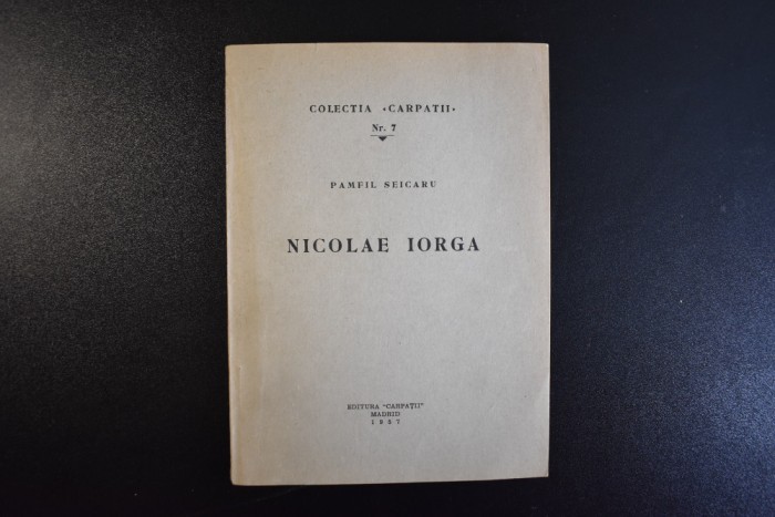 Pamfil Seicaru - Nicolae Iorga (Madrid, 1957)