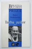 IARBA ZEILOR , proza de BUJOR NEDELCOVICI , 1998 , DEDICATIE *
