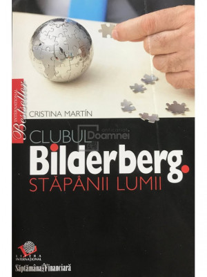 Cristina Martin - Clubul Bilderberg - Stăp&amp;acirc;nii lumii (editia 2007) foto