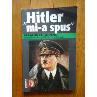 Hitler mi-a spus Confidentele Fuhrerului despre planul sau de cucerire a lumii / Hermann Rauschning foto