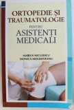 ORTOPEDIE SI TRAUMATOLOGIE PENTRU ASISTENTI MEDICALI de MARIUS NICULESCU si MONICA MOLDOVEANU , 2014