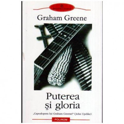 Graham Greene - Puterea si gloria - 107217 foto