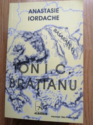 Anastasie Iordache - Ion I. C. Bratianu - Editura: Albatros : 2007 foto