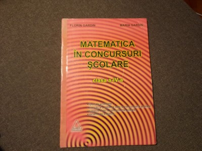 MATEMATICA IN CONCURSURILE SCOLARE CLASA A IV A FLORIN GARDIN RF13/0 foto