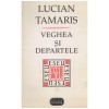 Lucian Tamaris - Veghea si Departele - 125509