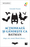 Acţionează şi g&acirc;ndeşte ca Batman