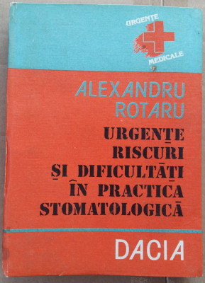 C499 ALEXANDRU ROTARU - URGENTE,RISCURI SI DIFICULTATI IN PRACTICA STOMATOLOGICA foto