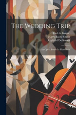 The Wedding Trip: An Opera Bouffe In Three Acts foto