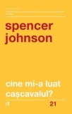 Cine mi-a luat cascavalul? Editia a V-a, revizuita/Spencer Johnson