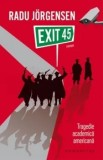 Exit 45. Tragedie academica americana/Radu Jorgensen
