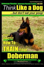 Doberman Pinscher, Doberman Pinscher Training AAA Akc: Think Like a Dog, But Don't Eat Your Poop! Doberman Pinscher Breed Expert Training: Here's Exac