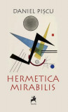 Hermetica Mirabilis - Paperback brosat - Daniel Pișcu - Tracus Arte