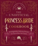 The Unofficial Princess Bride Cookbook: 50 Delightfully Delicious Recipes for True Fans of the Movie