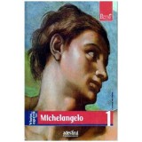 Enrica Crispino - Viata si opera lui Michelangelo. Nr.1 - 109139