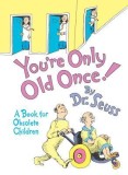 You&#039;re Only Old Once!: A Book for Obsolete Children