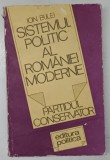 SISTEMUL POLITIC AL ROMANIEI MODERNE , PARTIDUL CONSERVATOR de ION BULEI , BUCURESTI 1987