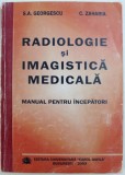RADIOLOGIE SI IMAGISTICA MEDICALA, MANUAL PENTRU INCEPATORI de S.A. GEORGESCU, C. ZAHARIA , 2003 * COPERTA PREZINTA URME DE UZURA