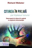 Citirea &icirc;n palmă pe &icirc;nțelesul tuturor - Paperback brosat - Richard Webster - For You