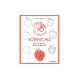 Draw in 10 Minutes: Botanicals: Learn How to Draw in 50 Quick Sketches