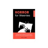 Horror for Weenies: Everything You Need to Know about the Films You're Too Scared to Watch