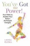 You&#039;ve Got the Power! Four Paths to Awaken Your Body&#039;s Archetypal Energies
