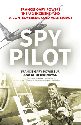 Spy Pilot: Francis Gary Powers, the U-2 Incident, and a Controversial Cold War Legacy foto