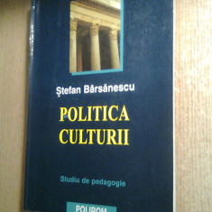 Stefan Barsanescu - Politica culturii in Romania - Studiu de pedagogie (2003)