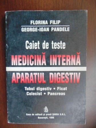 Medicina interna. Aparatul digestiv Caiet de teste-Florina Filip