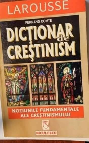 CY - Fernand COMTE &quot;Dictionar de Crestinism&quot; LAROUSSE / traducere in limba romana / 352 pagini Stare (practic, necitit)! / Editura NICULESCU 1999
