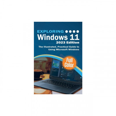 Exploring Windows 11 - 2023 Edition: The Illustrated, Practical Guide to Using Microsoft Windows foto