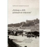 Holnap a d&eacute;li gőzhaj&oacute;val &eacute;rkezem - &Iacute;r&aacute;sok Brahmsr&oacute;l, Lisztről &eacute;s kort&aacute;rsaikr&oacute;l a főv&aacute;ros zenei &eacute;let&eacute;ből - Szőnyin&eacute; Szerző Katalin