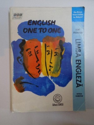 ENGLISH ONE TO ONE . LIMBA ENGLEZA FARA PROFESOR . NIVELUL ELEMENTAR de ALAN MCLEAN , RICHARD ACKLAM , SUE MOHAMED foto