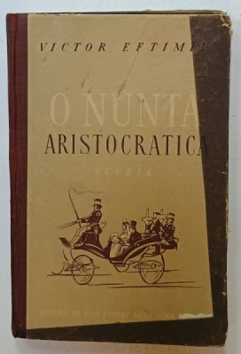O NUNTA ARISTOCRATICA , NUVELE de VICTOR EFTIMIU , 1952 foto