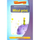 Micul Print, Antoine De Saint-Exupery - Editura Astro