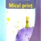 Micul Print, Antoine De Saint-Exupery - Editura Astro