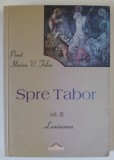 SPRE TABOR , VOLUMUL III : LUMINAREA de PREOT ILARION V. FELEA , 2008