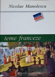 Teme Franceze - Nicolae Manolescu, Editura Institutul Cultural Roman, 2006, Beletristica, Biografii