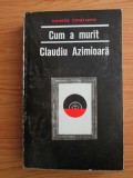 Theodor Constantin - Cum a murit Claudiu Azimioara. Nuvele (usor uzata)