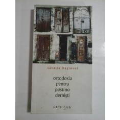 ORTODOXIA PENTRU POSTMODERNISTI - SAVATIE BASTOVOI