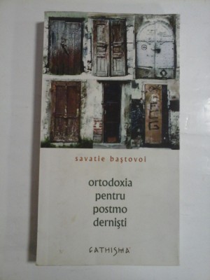 ORTODOXIA PENTRU POSTMODERNISTI - SAVATIE BASTOVOI foto