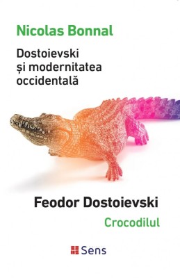 Dostoievski si modernitatea occidentala &amp;ndash; Crocodilul &amp;ndash; Nicolas Bonnal foto