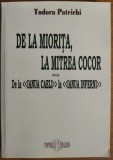 Cumpara ieftin TUDORA PATRICHI - DE LA MIORITA LA MITREA COCOR sau DE LA &#039;IANUA CAELI&#039; LA &#039;IANUA INFERNI&#039; (ESEURI) [EDITIA A VIII-A REVIZUITA SI ADAUGITA, 2015]