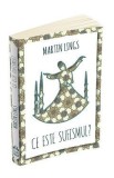 Ce este sufismul? - Martin Lings