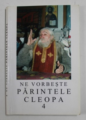 NE VORBESTE PARINTELE CLEOPA , VOLUMUL 4 , text ingrijit de ARHIM. IOANICHIE BALAN , 1996 foto