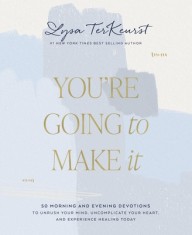 You&#039;re Going to Make It: 50 Morning and Evening Devotions to Unrush Your Mind, Uncomplicate Your Heart, and Experience Healing Today
