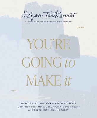 You&amp;#039;re Going to Make It: 50 Morning and Evening Devotions to Unrush Your Mind, Uncomplicate Your Heart, and Experience Healing Today foto