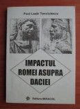 Impactul Romei asupra Daciei - Paul Lazar Tonciulescu